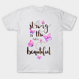 Strong is the new beautiful T-Shirt